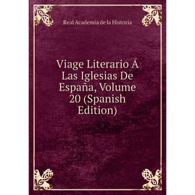 

Книга Viage Literario Á Las Iglesias De España, Volume 20 (Spanish Edition)