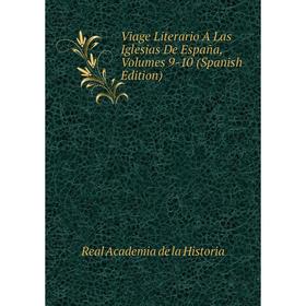 

Книга Viage Literario Á Las Iglesias De España, Volumes 9-10 (Spanish Edition)