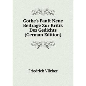 

Книга Gothe's Fauft Neue Beitrage Zur Kritik Des Gedichts (German Edition)