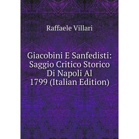 

Книга Giacobini E Sanfedisti: Saggio Critico Storico Di Napoli Al 1799 (Italian Edition)