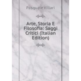 

Книга Arte, Storia E Filosofia: Saggi Critici (Italian Edition)