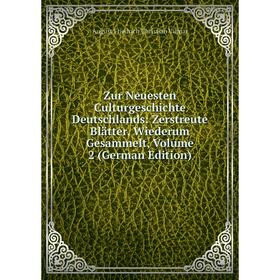 

Книга Zur Neuesten Culturgeschichte Deutschlands: Zerstreute Blätter, Wiederum Gesammelt, Volume 2 (German Edition)