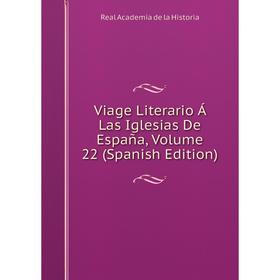 

Книга Viage Literario Á Las Iglesias De España, Volume 22 (Spanish Edition)