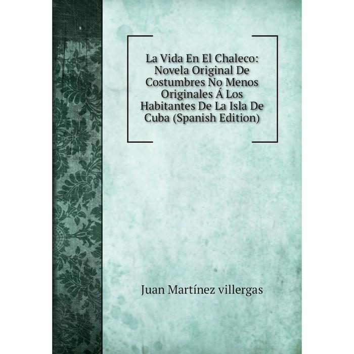 фото Книга la vida en el chaleco: novela original de costumbres no menos originales á los habitantes de la isla de cuba nobel press