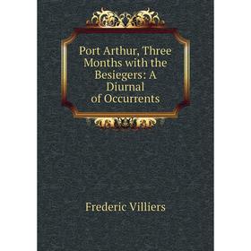 

Книга Port Arthur, Three Months with the Besiegers: A Diurnal of Occurrents