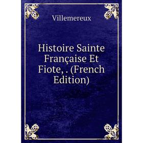 

Книга Histoire Sainte Française Et Fiote,. (French Edition)