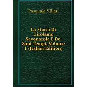 

Книга La Storia Di Girolamo Savonarola E De' Suoi Tempi, Volume 1