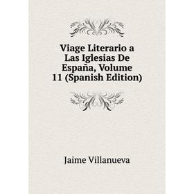 

Книга Viage Literario a Las Iglesias De España, Volume 11 (Spanish Edition)