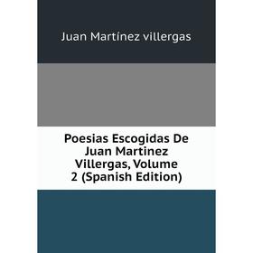 

Книга Poesias Escogidas De Juan Martinez Villergas, Volume 2 (Spanish Edition)