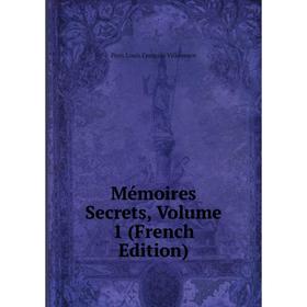 

Книга Mémoires Secrets, Volume 1