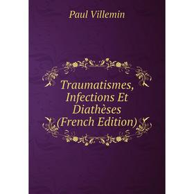 

Книга Traumatismes, Infections Et Diathèses (French Edition)