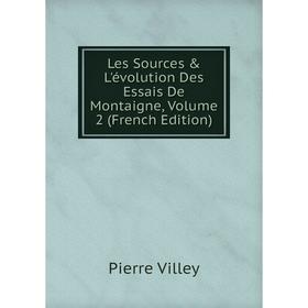 

Книга Les Sources & L'évolution Des Essais De Montaigne, Volume 2