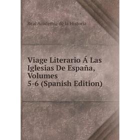 

Книга Viage Literario Á Las Iglesias De España, Volumes 5-6 (Spanish Edition)