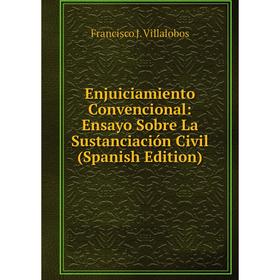 

Книга Enjuiciamiento Convencional: Ensayo Sobre La Sustanciación Civil (Spanish Edition)