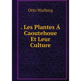 

Книга . Les Plantes Á Caoutehoue Et Leur Culture