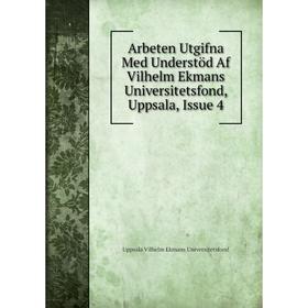 

Книга Arbeten Utgifna Med Understöd Af Vilhelm Ekmans Universitetsfond, Uppsala, Issue 4