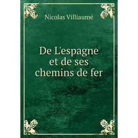 

Книга De L'espagne et de ses chemins de fer
