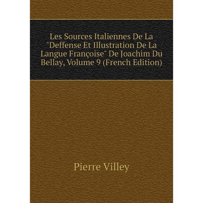 фото Книга les sources italiennes de la deffense et illustration de la langue françoise de joachim du bellay, volume 9 nobel press