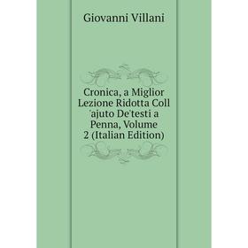 

Книга Cronica, a Miglior Lezione Ridotta Coll 'ajuto De'testi a Penna, Volume 2 (Italian Edition)