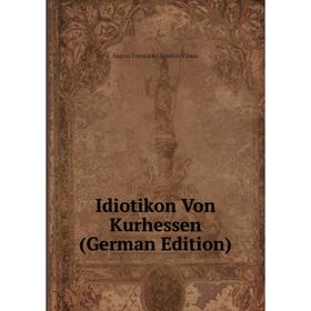 

Книга Idiotikon Von Kurhessen (German Edition)