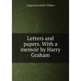 

Книга Letters and papers With a memoir by Harry Graham