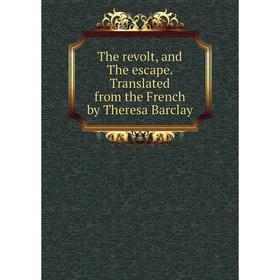 

Книга The revolt, and The escape. Translated from the French by Theresa Barclay