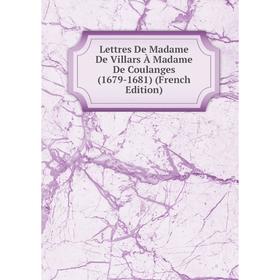 

Книга Lettres De Madame De Villars À Madame De Coulanges (1679-1681)