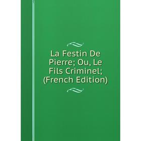 

Книга La Festin De Pierre; Ou, Le Fils Criminel