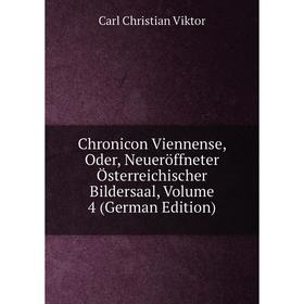 

Книга Chronicon Viennense, Oder, Neueröffneter Österreichischer Bildersaal, Volume 4 (German Edition)