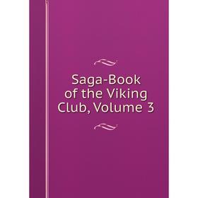 

Книга Saga-Book of the Viking Club, Volume 3