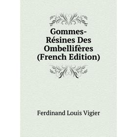 

Книга Gommes-Résines Des Ombellifères (French Edition)