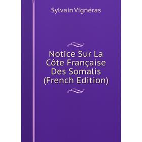 

Книга Notice Sur La Côte Française Des Somalis