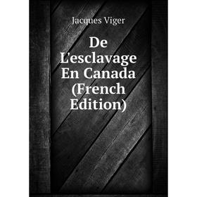 

Книга De L'esclavage En Canada (French Edition)