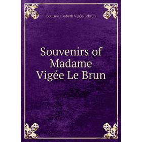 

Книга Souvenirs of Madame Vigée Le Brun