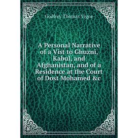 

Книга A Personal Narrative of a Vist to Ghuzni, Kabul, and Afghanistan, and of a Residence at the Court of Dost Mohamed c