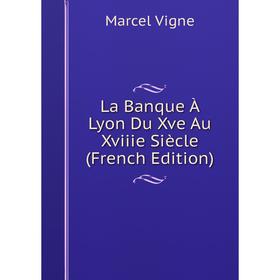 

Книга La Banque À Lyon Du Xve Au Xviiie Siècle