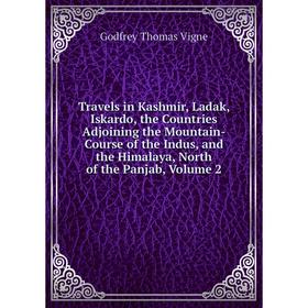 

Книга Travels in Kashmir, Ladak, Iskardo, the Countries Adjoining the Mountain-Course of the Indus, and the Himalaya, North of the Panjab, Volume 2