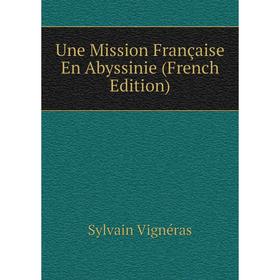 

Книга Une Mission Française En Abyssinie (French Edition)