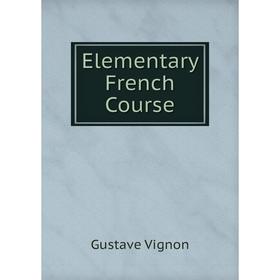 

Книга Elementary French Course