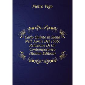 

Книга Carlo Quinto in Siena Nell' Aprile Del 1536: Relazione Di Un Contemporaneo (Italian Edition)