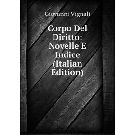 

Книга Corpo Del Diritto: Novelle E Indice (Italian Edition)