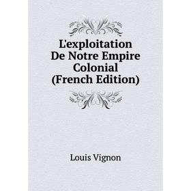 

Книга L'exploitation De Notre Empire Colonial