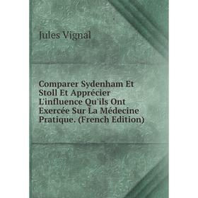 

Книга Comparer Sydenham Et Stoll Et Apprécier L'influence Qu'ils Ont Exercée Sur La Médecine Pratique. (French Edition)