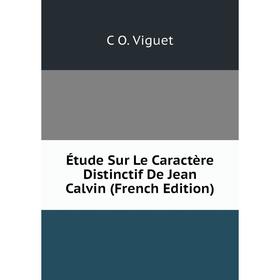

Книга Étude Sur Le Caractère Distinctif De Jean Calvin (French Edition)