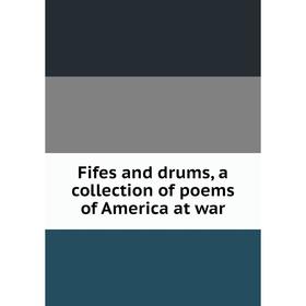 

Книга Fifes and drums, a collection of poems of America at war