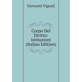 

Книга Corpo Del Diritto: Istituzioni (Italian Edition)