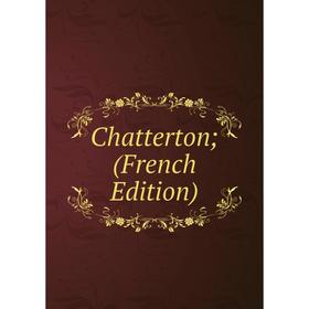 

Книга Chatterton; (French Edition)