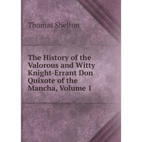 

Книга The History of the Valorous and Witty Knight-Errant Don Quixote of the Mancha, Volume 1