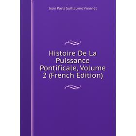 

Книга Histoire De La Puissance Pontificale, Volume 2 (French Edition)