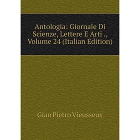 

Книга Antologia: Giornale Di Scienze, Lettere E Arti., Volume 24 (Italian Edition)